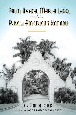 Book cover for Palm Beach, Mar-a-Largo and the Rise of America's Xanadu